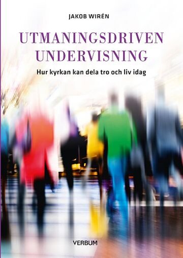Utmaningsdriven undervisning Hur kyrkan kan dela tro och liv
